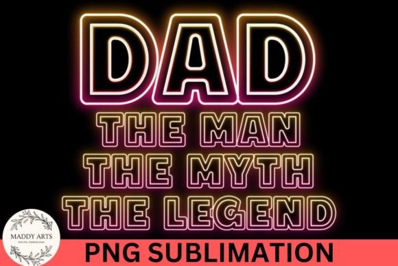 Dad the Man the Myth the Legend PNG – More Than a Phrase, It’s a Design Staple